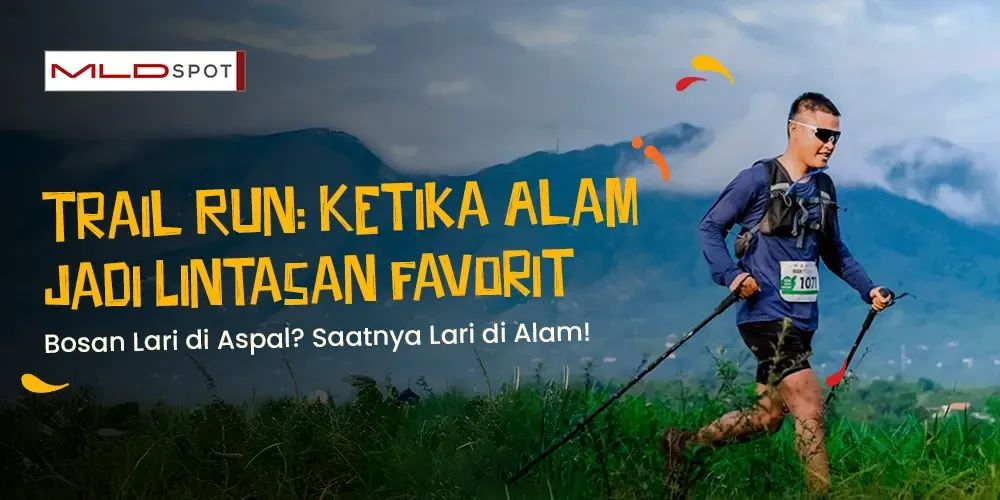 Trail Run: Ketika Alam Jadi Lintasan Favorit